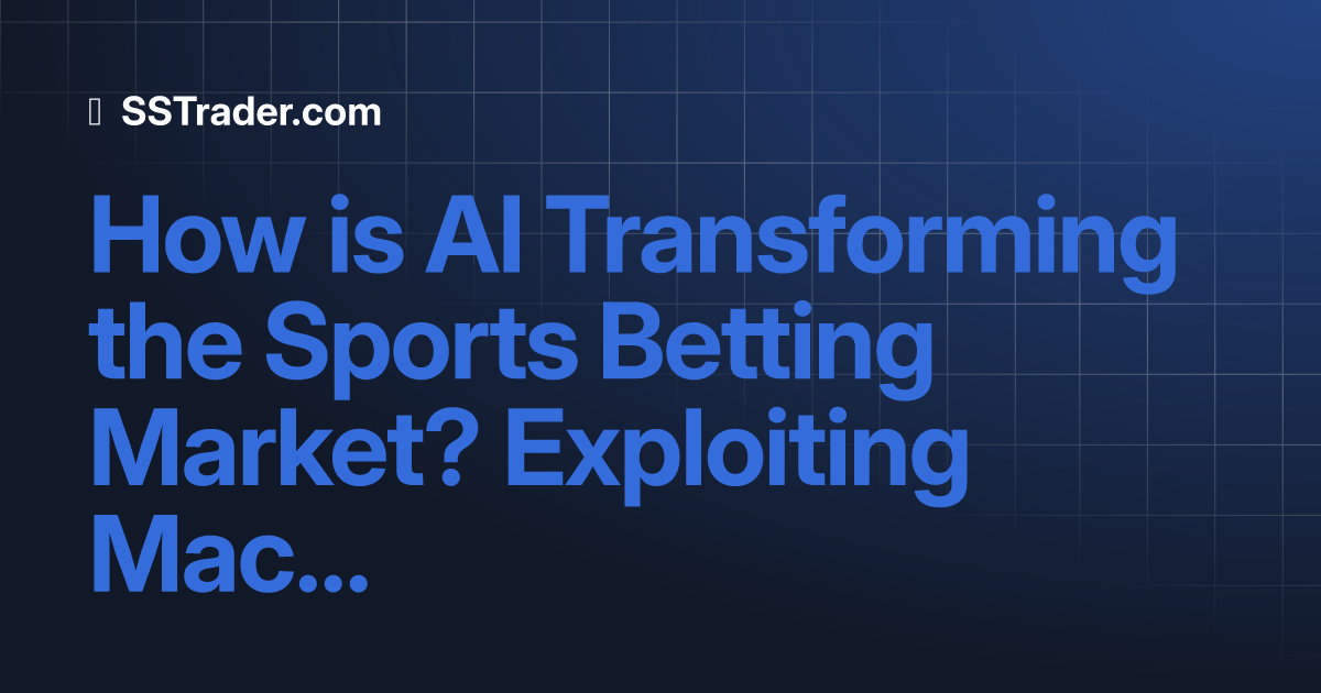 How Is AI Transforming The Sports Betting Market? Exploiting Machine ...